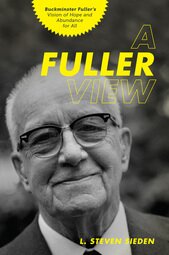 A Fuller View, Buckminster Fuller's Vision of Hope and Abundance from All